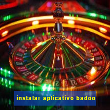 instalar aplicativo badoo